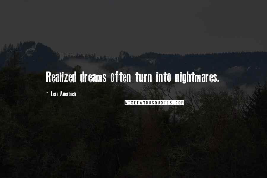 Lera Auerbach Quotes: Realized dreams often turn into nightmares.