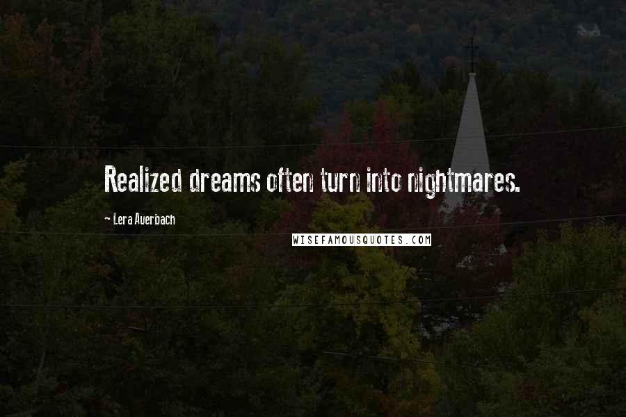 Lera Auerbach Quotes: Realized dreams often turn into nightmares.