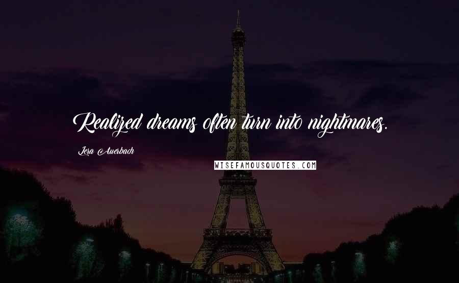 Lera Auerbach Quotes: Realized dreams often turn into nightmares.