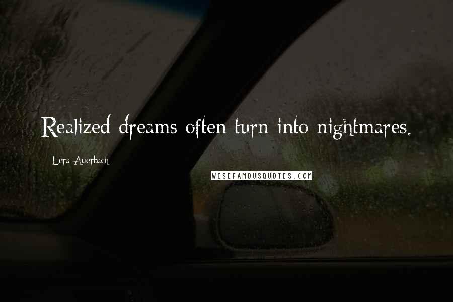 Lera Auerbach Quotes: Realized dreams often turn into nightmares.