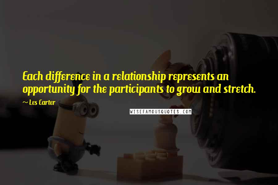 Les Carter Quotes: Each difference in a relationship represents an opportunity for the participants to grow and stretch.