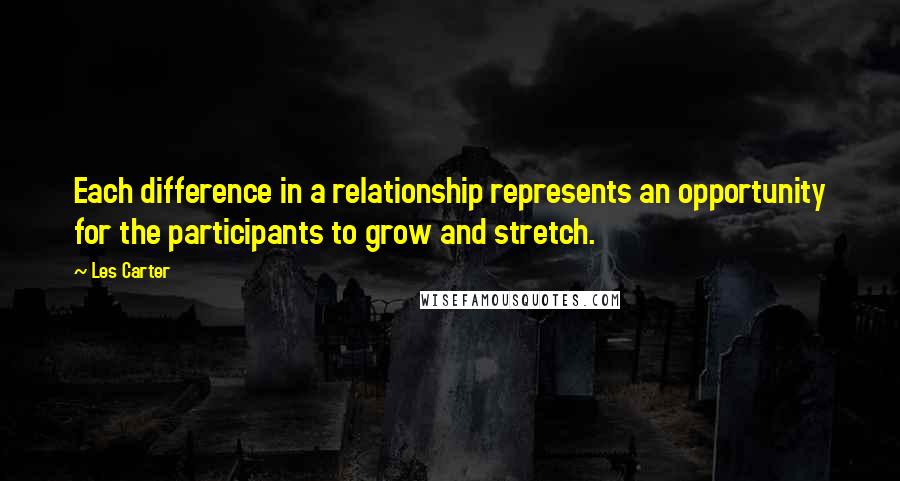 Les Carter Quotes: Each difference in a relationship represents an opportunity for the participants to grow and stretch.