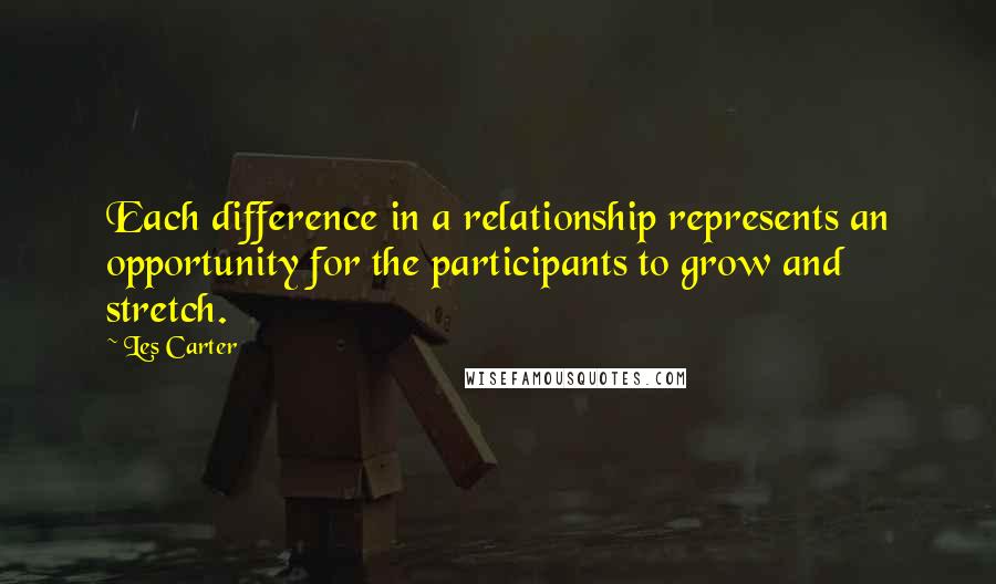 Les Carter Quotes: Each difference in a relationship represents an opportunity for the participants to grow and stretch.