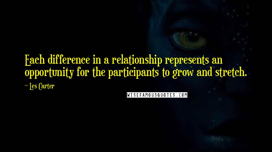 Les Carter Quotes: Each difference in a relationship represents an opportunity for the participants to grow and stretch.