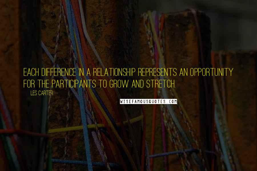 Les Carter Quotes: Each difference in a relationship represents an opportunity for the participants to grow and stretch.