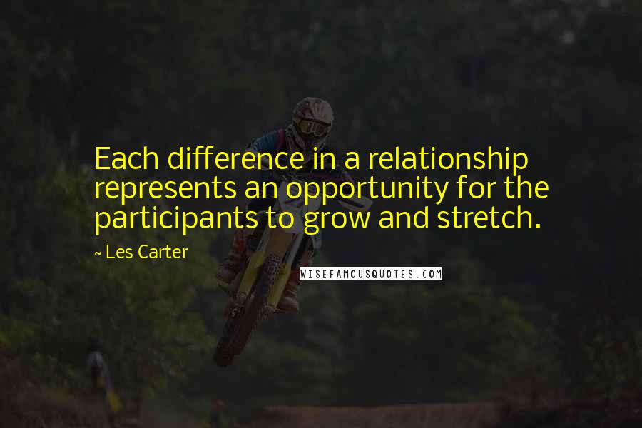 Les Carter Quotes: Each difference in a relationship represents an opportunity for the participants to grow and stretch.