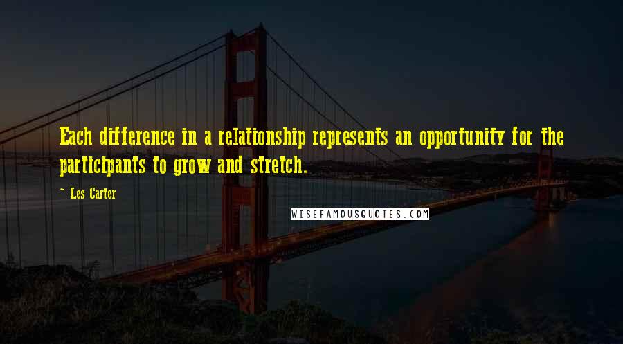 Les Carter Quotes: Each difference in a relationship represents an opportunity for the participants to grow and stretch.