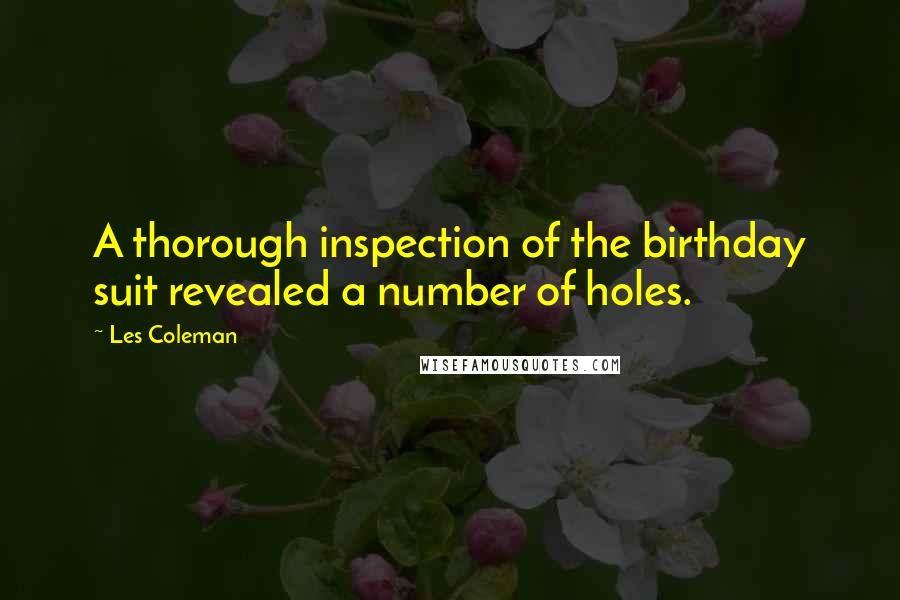 Les Coleman Quotes: A thorough inspection of the birthday suit revealed a number of holes.