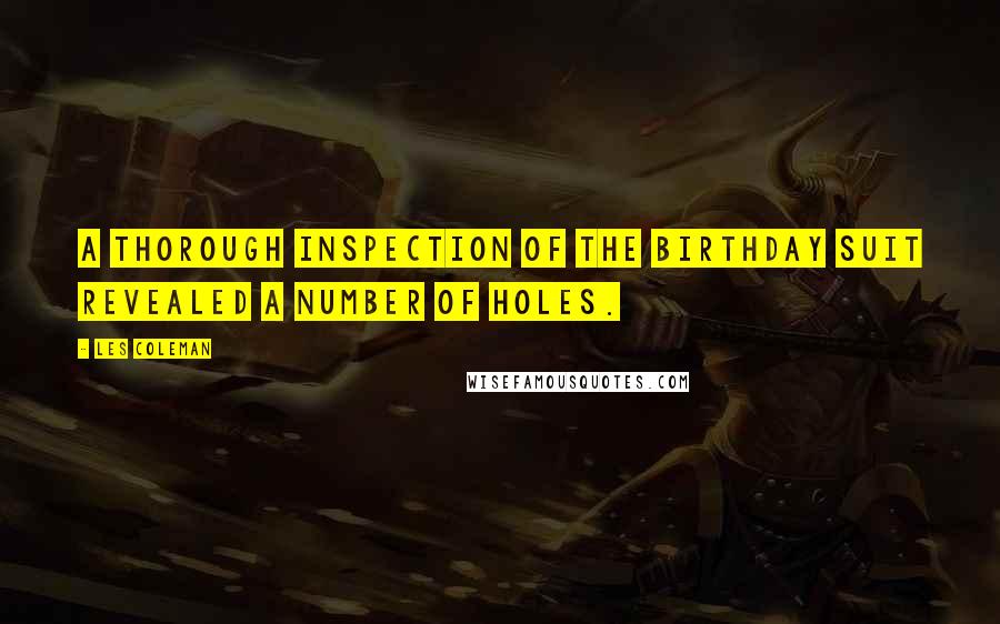 Les Coleman Quotes: A thorough inspection of the birthday suit revealed a number of holes.