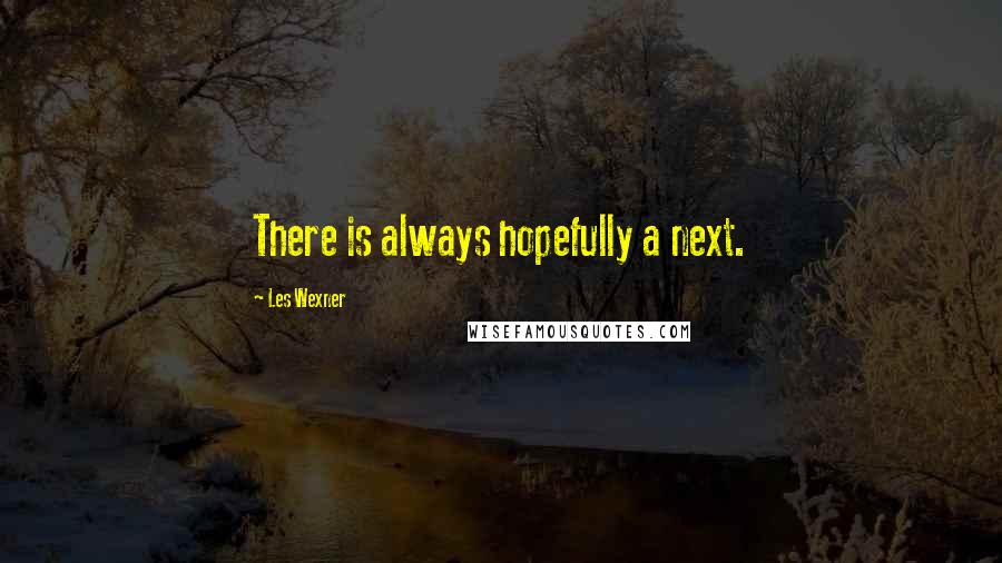 Les Wexner Quotes: There is always hopefully a next.
