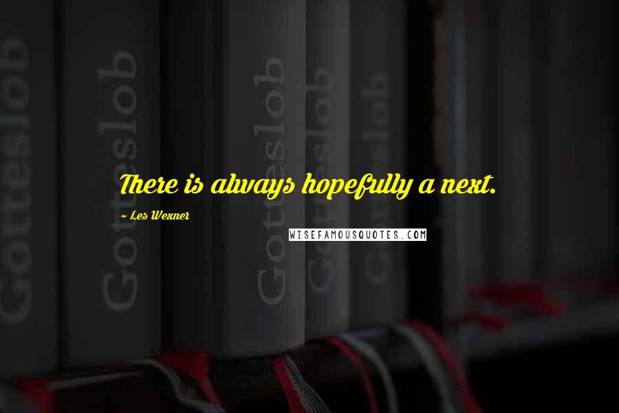 Les Wexner Quotes: There is always hopefully a next.