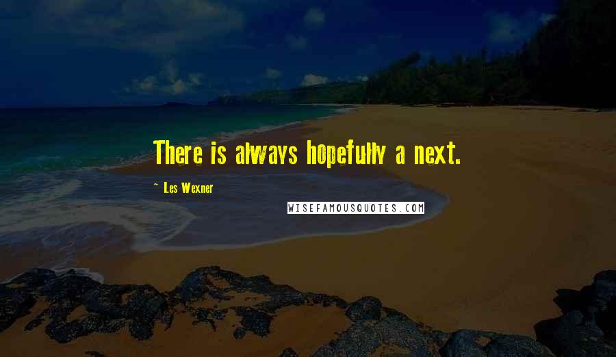 Les Wexner Quotes: There is always hopefully a next.