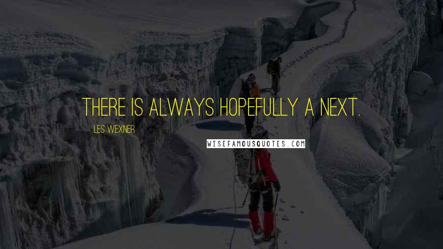 Les Wexner Quotes: There is always hopefully a next.