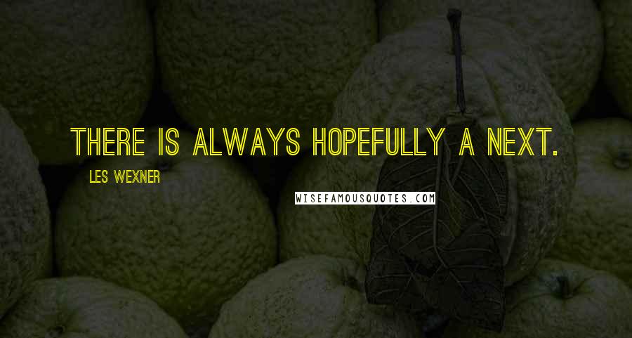 Les Wexner Quotes: There is always hopefully a next.