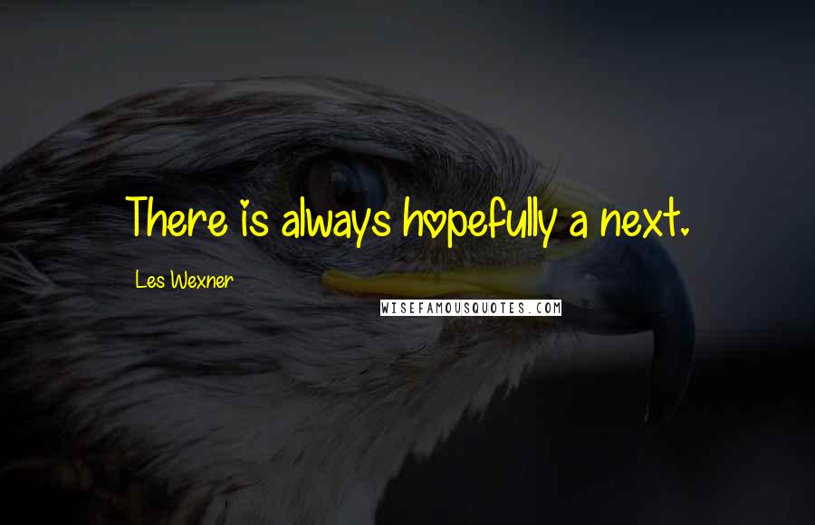 Les Wexner Quotes: There is always hopefully a next.
