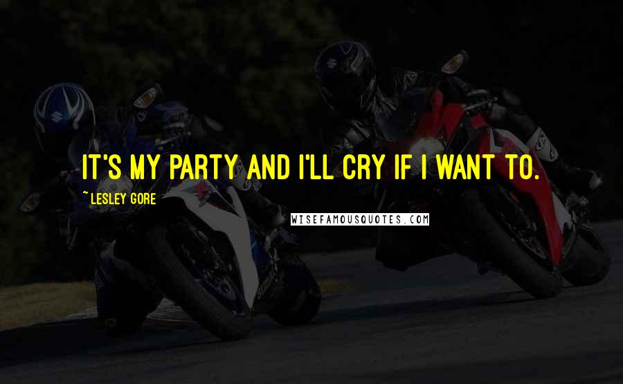 Lesley Gore Quotes: It's my party and I'll cry if I want to.