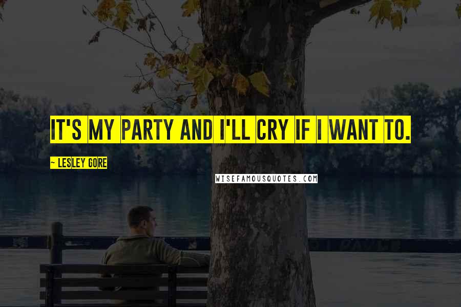 Lesley Gore Quotes: It's my party and I'll cry if I want to.