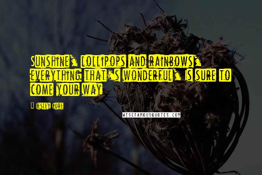 Lesley Gore Quotes: Sunshine, lollipops and rainbows, everything that's wonderful, Is sure to come your way