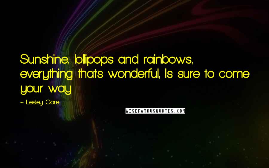 Lesley Gore Quotes: Sunshine, lollipops and rainbows, everything that's wonderful, Is sure to come your way