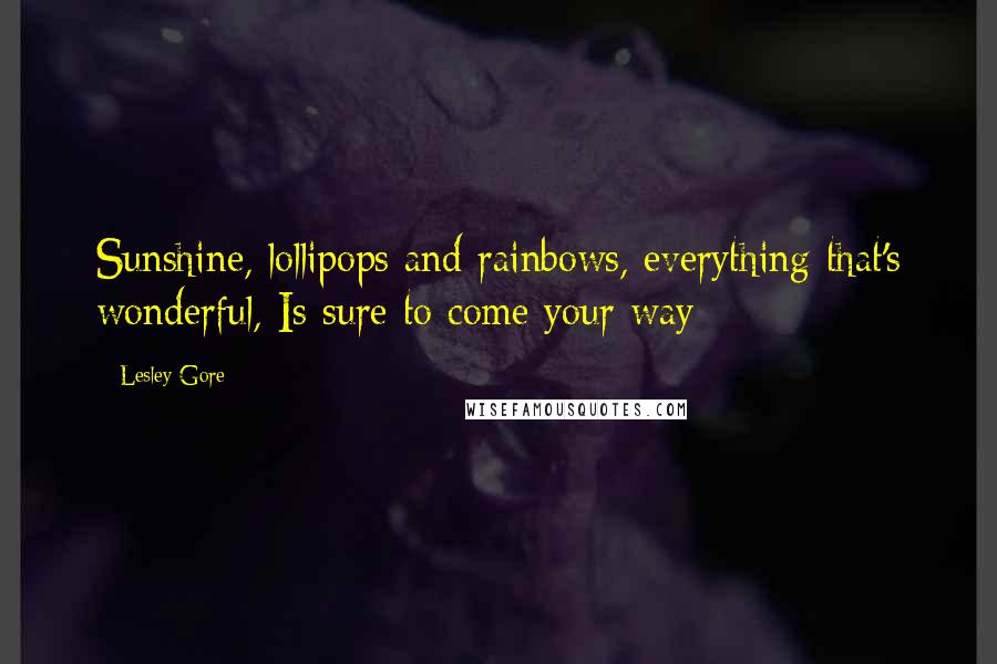 Lesley Gore Quotes: Sunshine, lollipops and rainbows, everything that's wonderful, Is sure to come your way