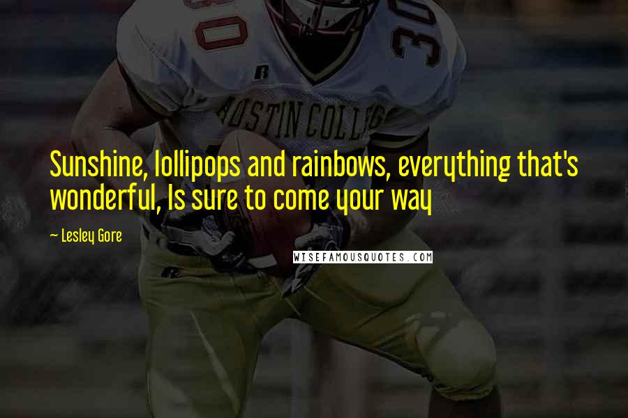 Lesley Gore Quotes: Sunshine, lollipops and rainbows, everything that's wonderful, Is sure to come your way