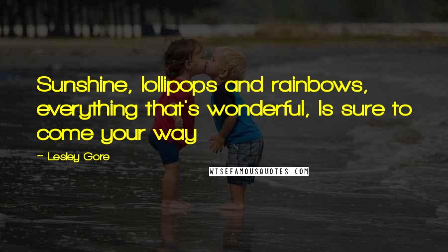 Lesley Gore Quotes: Sunshine, lollipops and rainbows, everything that's wonderful, Is sure to come your way
