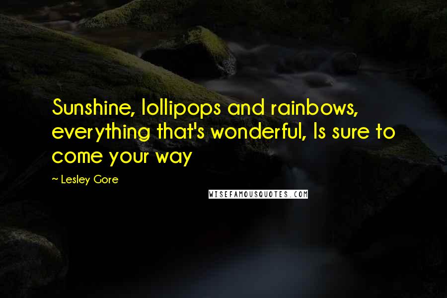 Lesley Gore Quotes: Sunshine, lollipops and rainbows, everything that's wonderful, Is sure to come your way