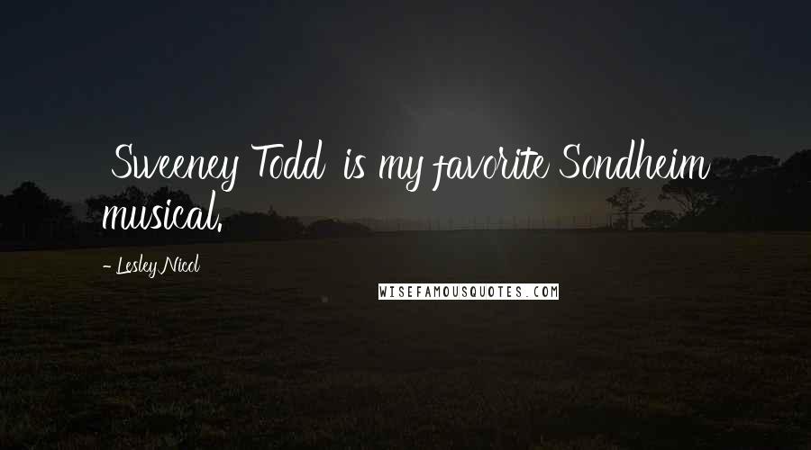 Lesley Nicol Quotes: 'Sweeney Todd' is my favorite Sondheim musical.