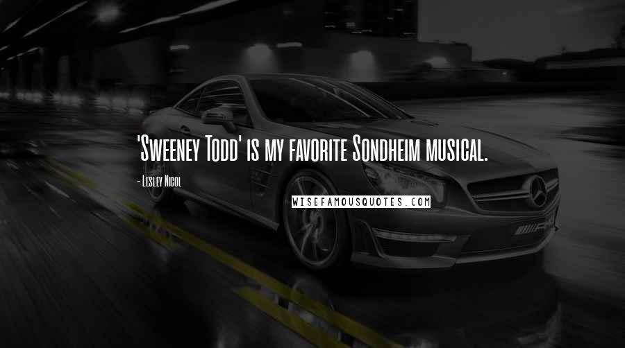 Lesley Nicol Quotes: 'Sweeney Todd' is my favorite Sondheim musical.