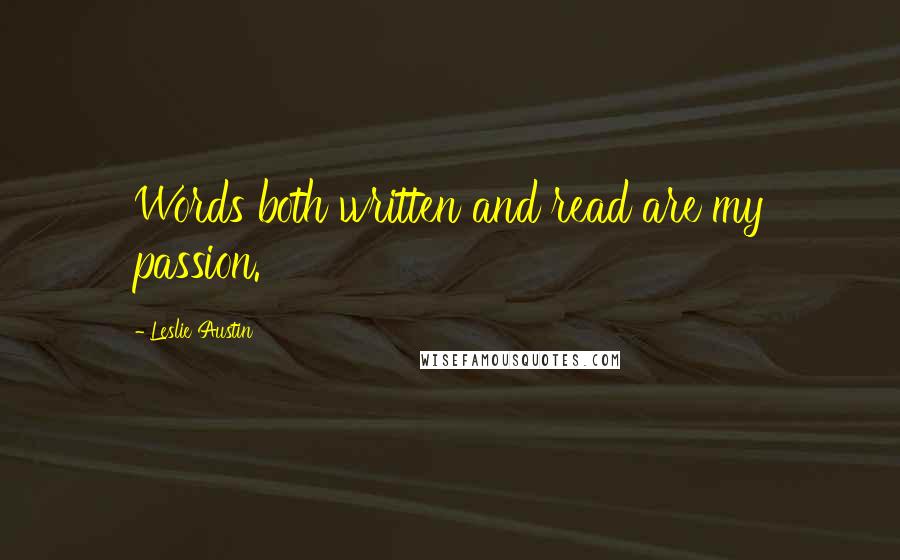 Leslie Austin Quotes: Words both written and read are my passion.