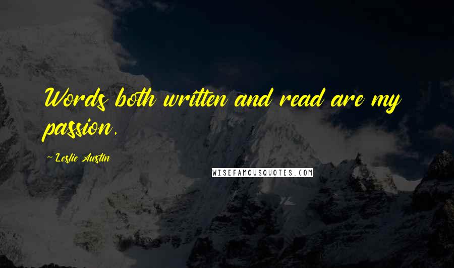 Leslie Austin Quotes: Words both written and read are my passion.