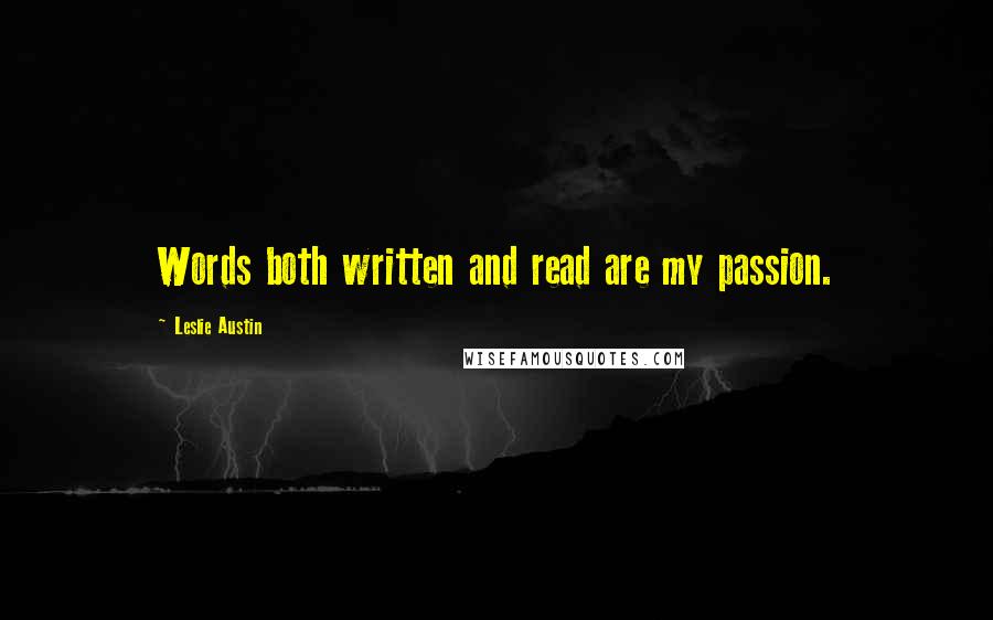 Leslie Austin Quotes: Words both written and read are my passion.