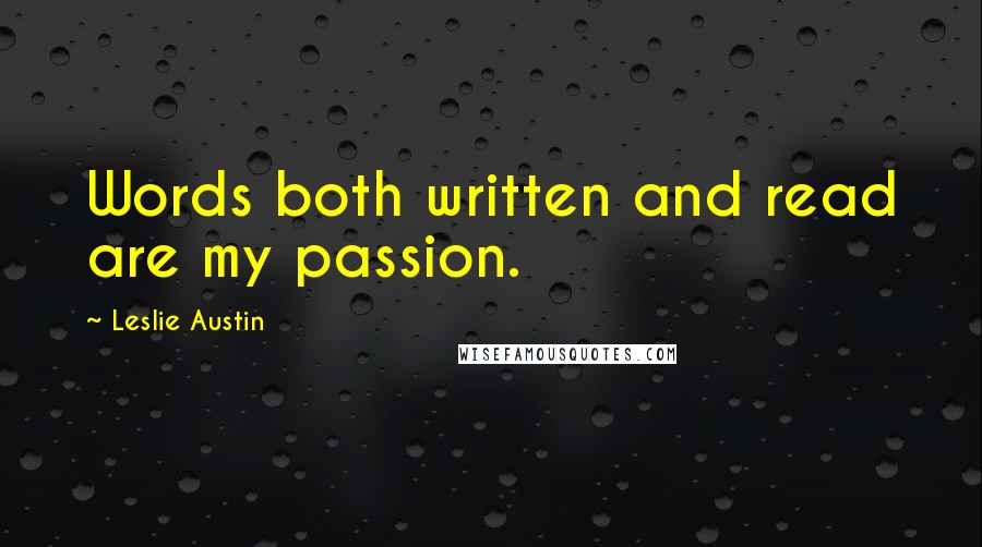 Leslie Austin Quotes: Words both written and read are my passion.