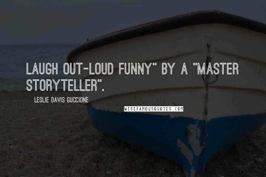 Leslie Davis Guccione Quotes: Laugh out-loud funny" by a "Master Storyteller".