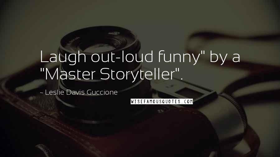 Leslie Davis Guccione Quotes: Laugh out-loud funny" by a "Master Storyteller".