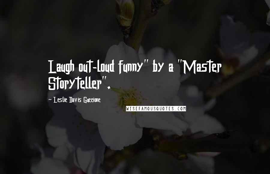 Leslie Davis Guccione Quotes: Laugh out-loud funny" by a "Master Storyteller".