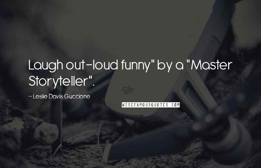 Leslie Davis Guccione Quotes: Laugh out-loud funny" by a "Master Storyteller".