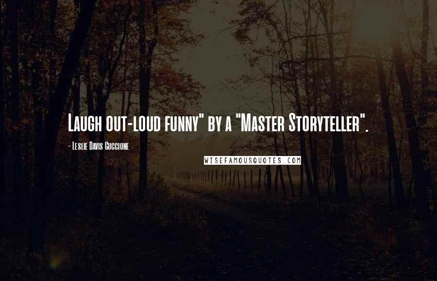 Leslie Davis Guccione Quotes: Laugh out-loud funny" by a "Master Storyteller".