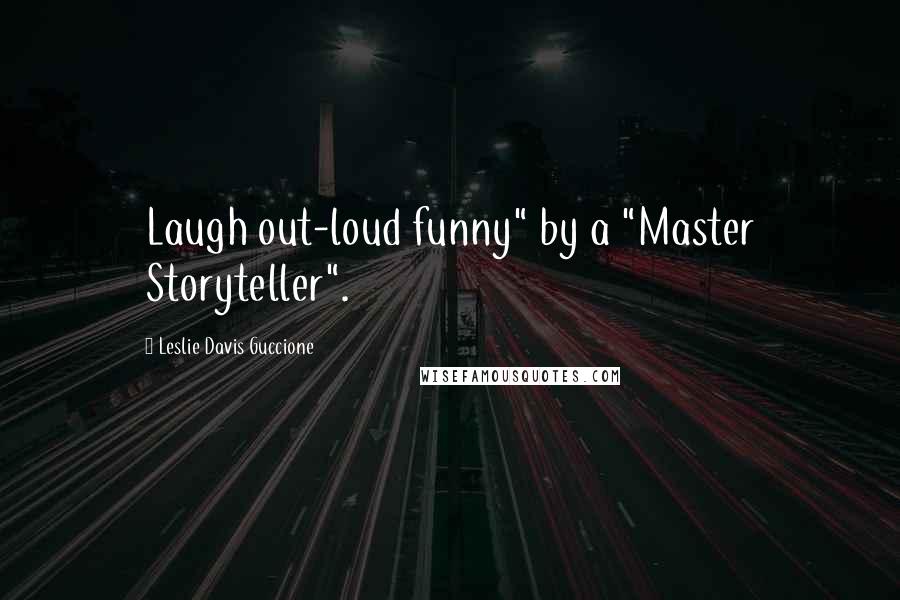 Leslie Davis Guccione Quotes: Laugh out-loud funny" by a "Master Storyteller".