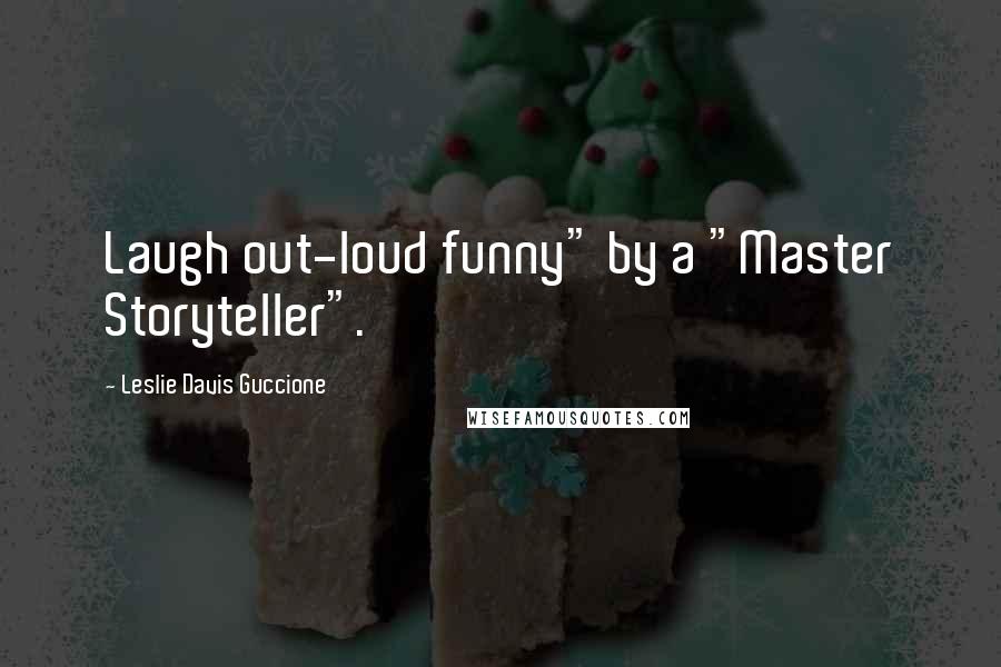 Leslie Davis Guccione Quotes: Laugh out-loud funny" by a "Master Storyteller".