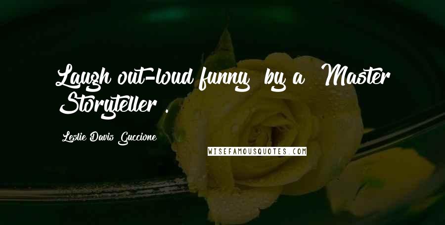 Leslie Davis Guccione Quotes: Laugh out-loud funny" by a "Master Storyteller".