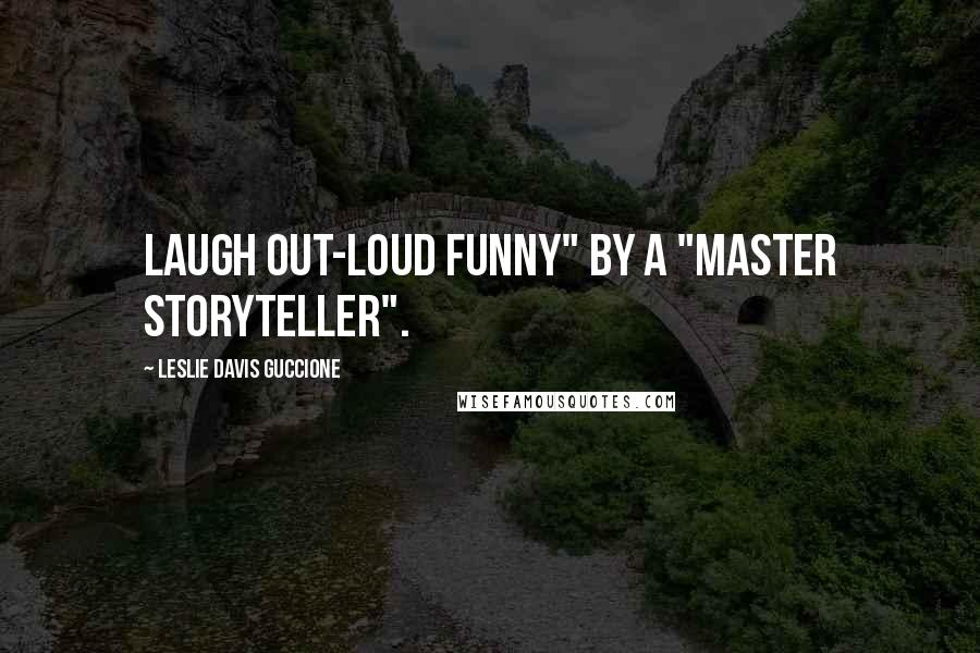 Leslie Davis Guccione Quotes: Laugh out-loud funny" by a "Master Storyteller".