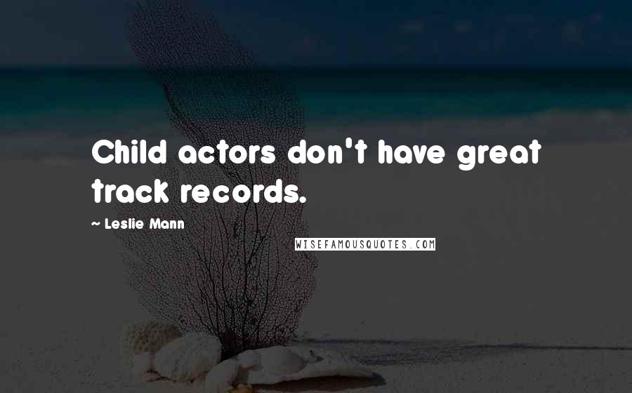 Leslie Mann Quotes: Child actors don't have great track records.