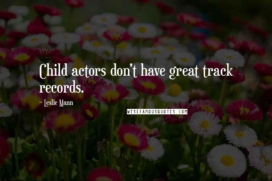 Leslie Mann Quotes: Child actors don't have great track records.