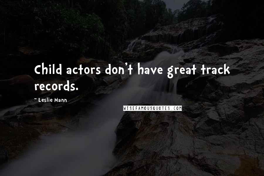 Leslie Mann Quotes: Child actors don't have great track records.