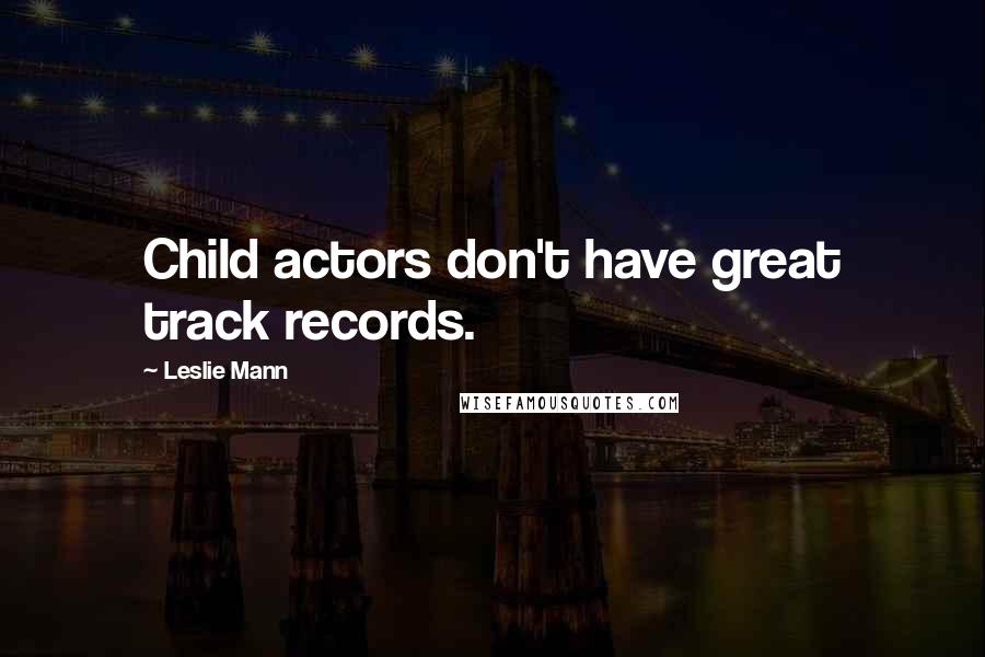 Leslie Mann Quotes: Child actors don't have great track records.