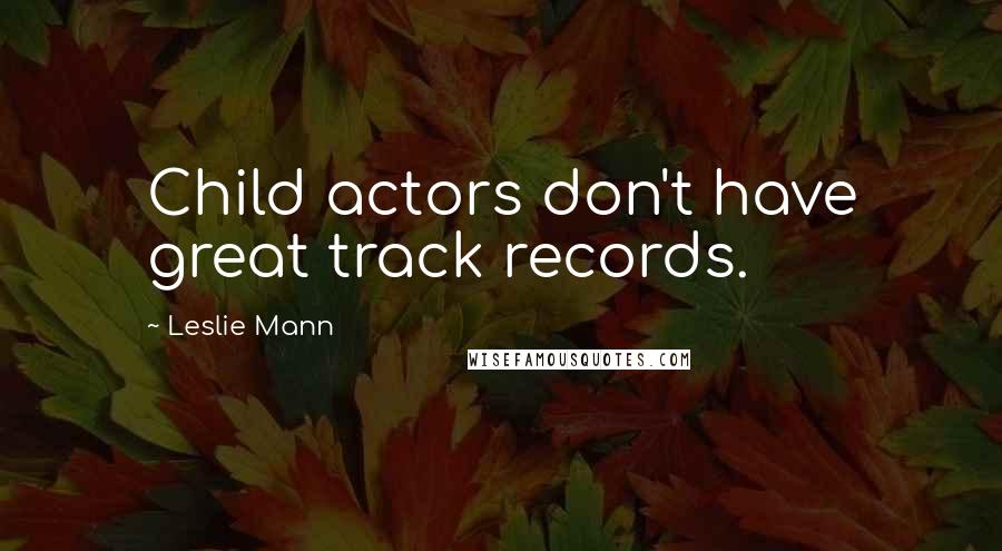 Leslie Mann Quotes: Child actors don't have great track records.