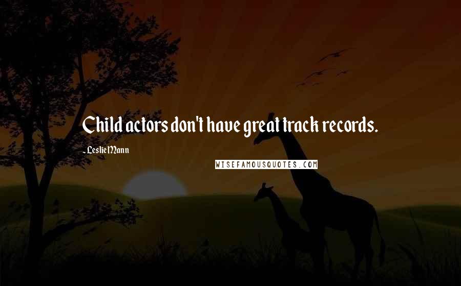 Leslie Mann Quotes: Child actors don't have great track records.