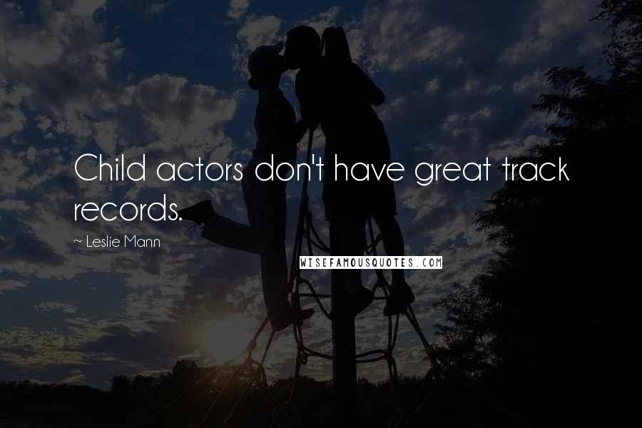 Leslie Mann Quotes: Child actors don't have great track records.