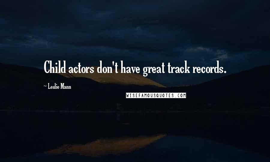 Leslie Mann Quotes: Child actors don't have great track records.